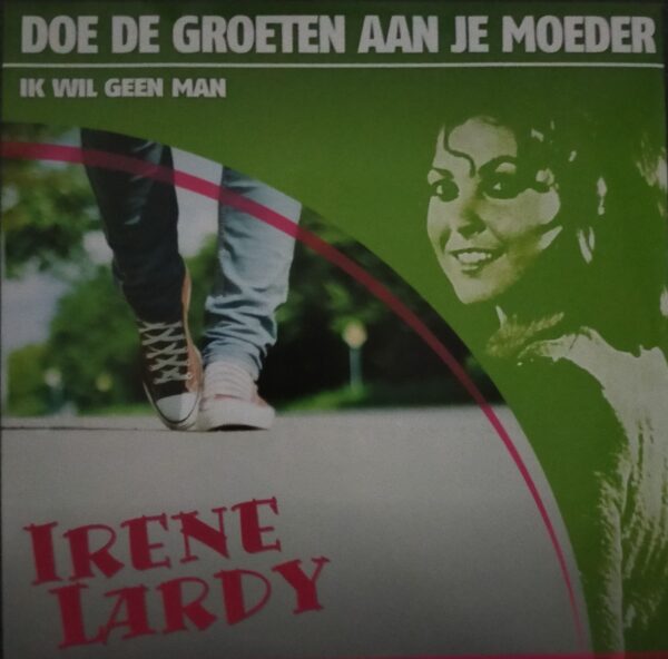 Irene Lardy - Doe de groeten aan je moeder Ik wil geen man