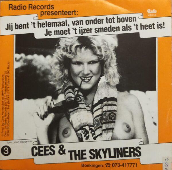 Cees & The Skyliners - Jij bent 't helemaal, van onder to boven Je moet 't ijzer smeden als 't heet is