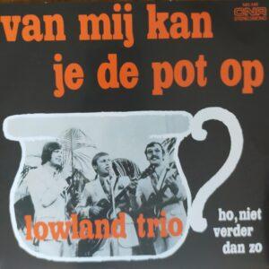 Lowland Trio - Van mij kan je de pot op Ho, niet verder dan zo