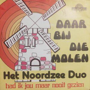 Het Noordzee Duo - Daar bij die molen Had ik jou maar nooit gezien